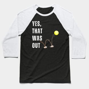 Yes, That Was Out! Funny Tennis Player Saying Baseball T-Shirt